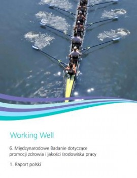 Working Well – 6. Międzynarodowe Badanie dotyczące promocji zdrowia i jakości środowiska pracy 1. Raport polski